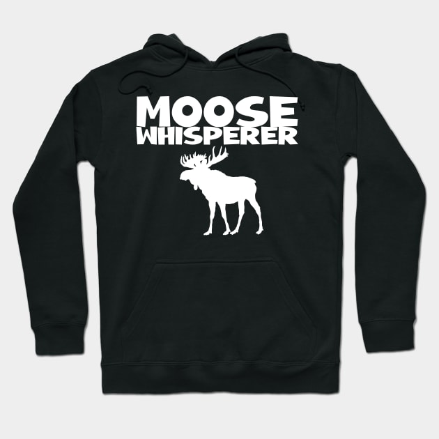 Moose Whisperer Hoodie by HUNTINGisLIFE